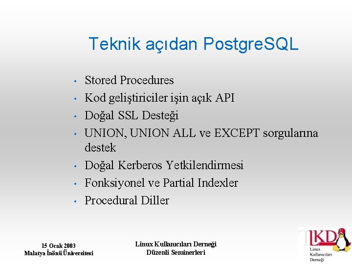 Teknik açıdan Postgre. SQL • • Stored Procedures Kod geliştiriciler işin açık API Doğal