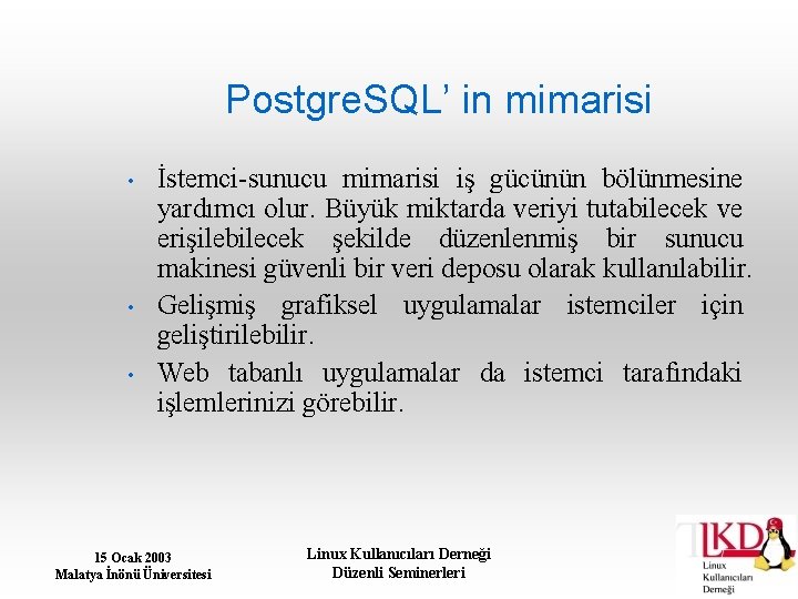 Postgre. SQL’ in mimarisi • • • İstemci-sunucu mimarisi iş gücünün bölünmesine yardımcı olur.