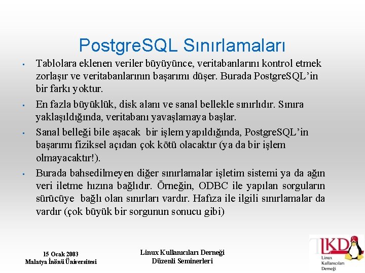 Postgre. SQL Sınırlamaları • • Tablolara eklenen veriler büyüyünce, veritabanlarını kontrol etmek zorlaşır ve