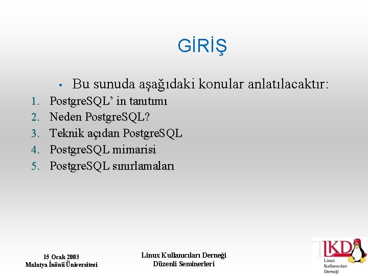 GİRİŞ • 1. 2. 3. 4. 5. Bu sunuda aşağıdaki konular anlatılacaktır: Postgre. SQL’