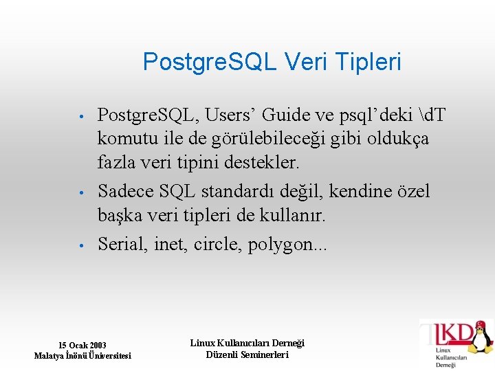 Postgre. SQL Veri Tipleri • • • Postgre. SQL, Users’ Guide ve psql’deki d.