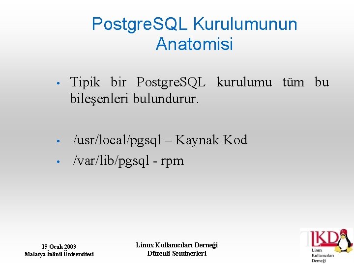 Postgre. SQL Kurulumunun Anatomisi • Tipik bir Postgre. SQL kurulumu tüm bu bileşenleri bulundurur.