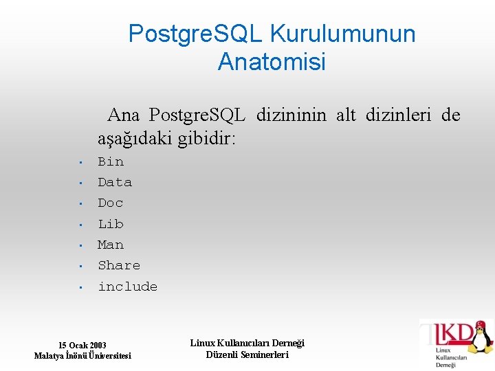 Postgre. SQL Kurulumunun Anatomisi Ana Postgre. SQL dizininin alt dizinleri de aşağıdaki gibidir: •