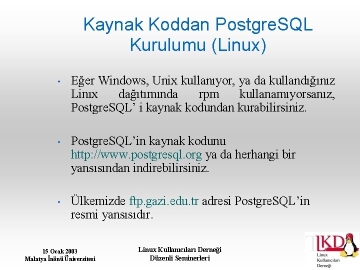 Kaynak Koddan Postgre. SQL Kurulumu (Linux) • Eğer Windows, Unix kullanıyor, ya da kullandığınız