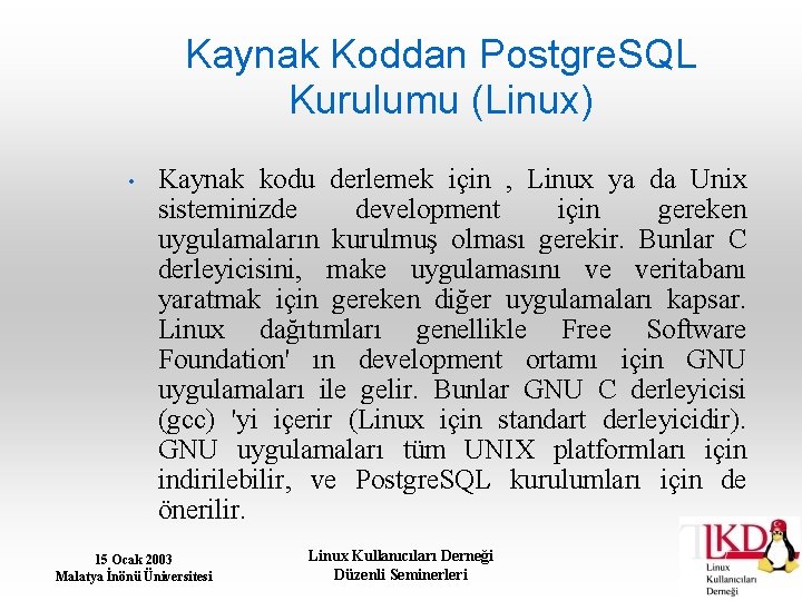 Kaynak Koddan Postgre. SQL Kurulumu (Linux) • Kaynak kodu derlemek için , Linux ya