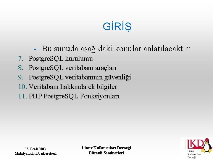 GİRİŞ • Bu sunuda aşağıdaki konular anlatılacaktır: 7. Postgre. SQL kurulumu 8. Postgre. SQL