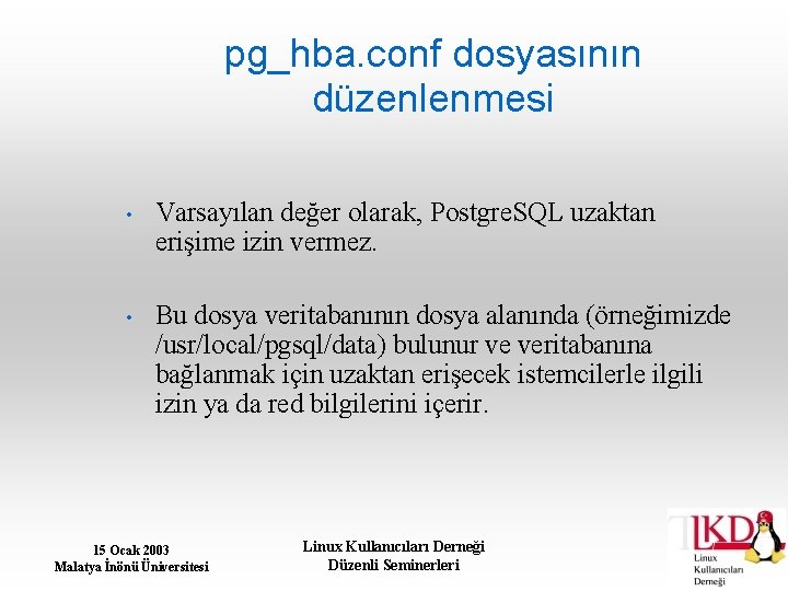 pg_hba. conf dosyasının düzenlenmesi • Varsayılan değer olarak, Postgre. SQL uzaktan erişime izin vermez.