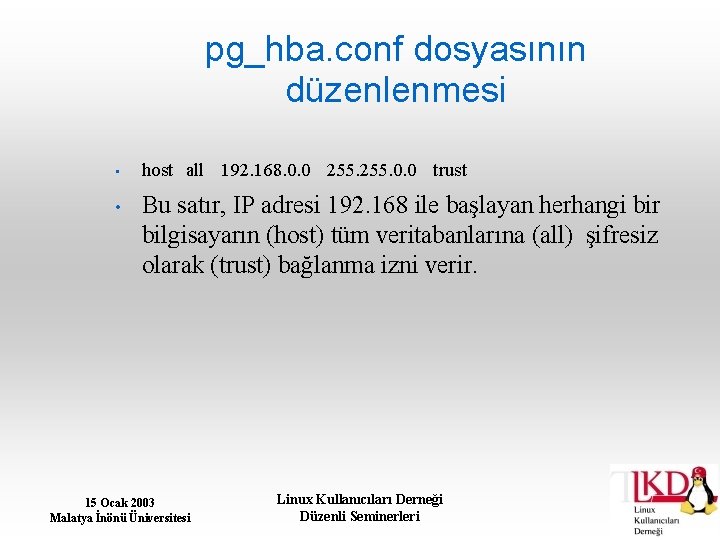 pg_hba. conf dosyasının düzenlenmesi • • host all 192. 168. 0. 0 255. 0.