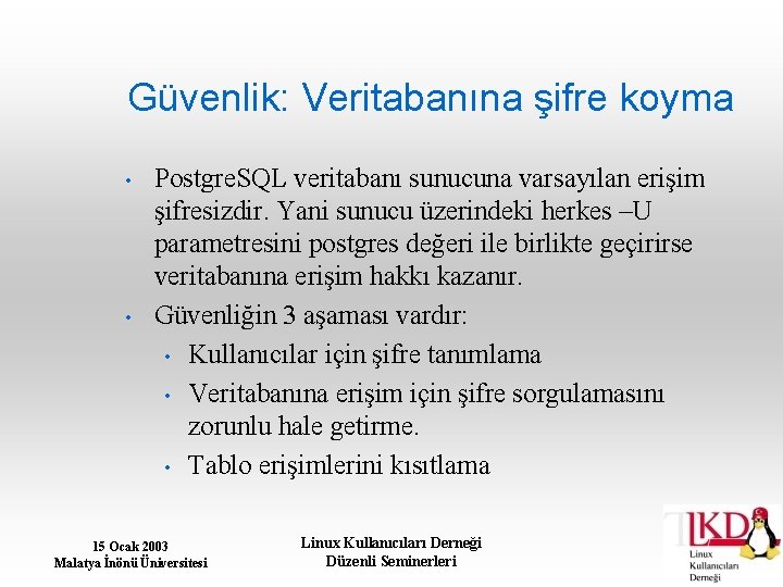 Güvenlik: Veritabanına şifre koyma • • Postgre. SQL veritabanı sunucuna varsayılan erişim şifresizdir. Yani