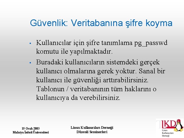 Güvenlik: Veritabanına şifre koyma • • Kullanıcılar için şifre tanımlama pg_passwd komutu ile yapılmaktadır.