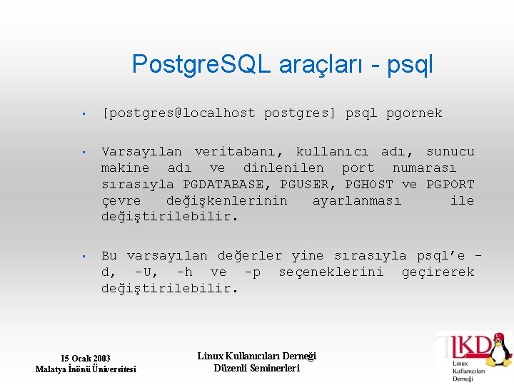 Postgre. SQL araçları - psql • [postgres@localhost postgres] psql pgornek • Varsayılan veritabanı, kullanıcı