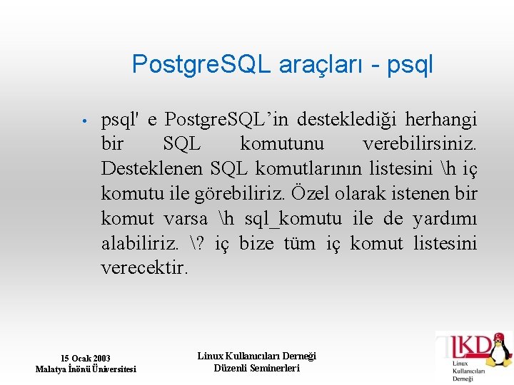 Postgre. SQL araçları - psql • psql' e Postgre. SQL’in desteklediği herhangi bir SQL