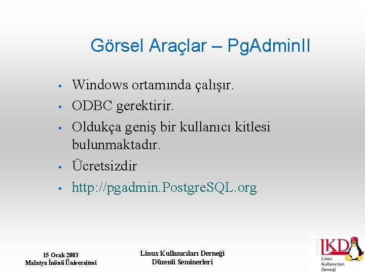 Görsel Araçlar – Pg. Admin. II • • • Windows ortamında çalışır. ODBC gerektirir.