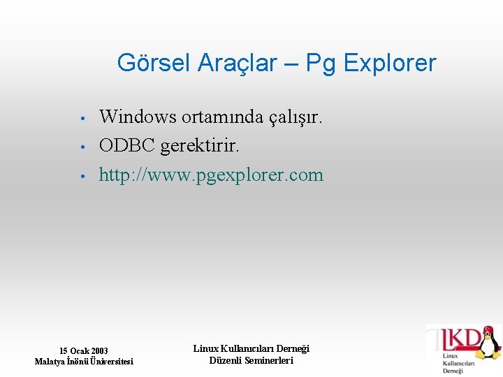 Görsel Araçlar – Pg Explorer • • • Windows ortamında çalışır. ODBC gerektirir. http: