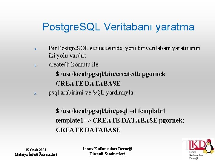 Postgre. SQL Veritabanı yaratma 1. Bir Postgre. SQL sunucusunda, yeni bir veritabanı yaratmanın iki