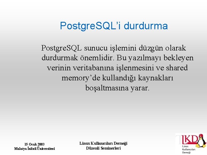 Postgre. SQL’i durdurma Postgre. SQL sunucu işlemini düzgün olarak durdurmak önemlidir. Bu yazılmayı bekleyen