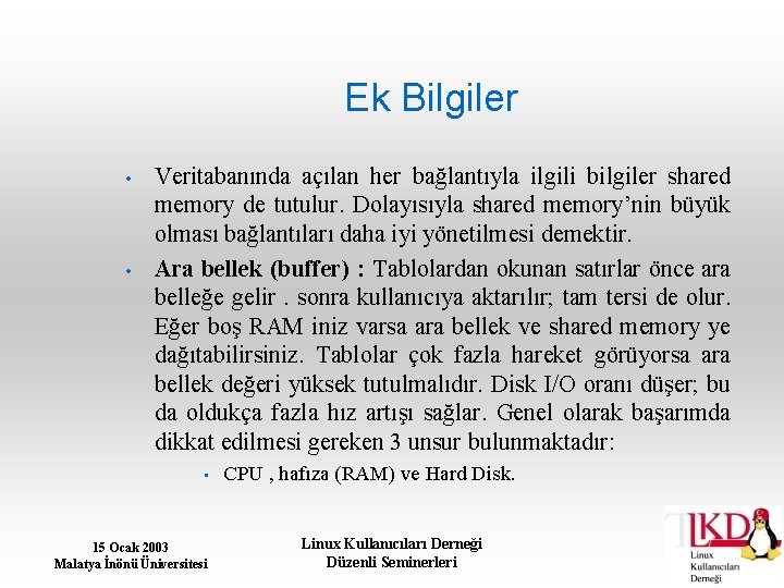 Ek Bilgiler • • Veritabanında açılan her bağlantıyla ilgili bilgiler shared memory de tutulur.