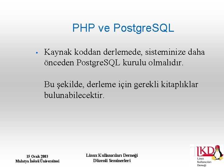PHP ve Postgre. SQL • Kaynak koddan derlemede, sisteminize daha önceden Postgre. SQL kurulu