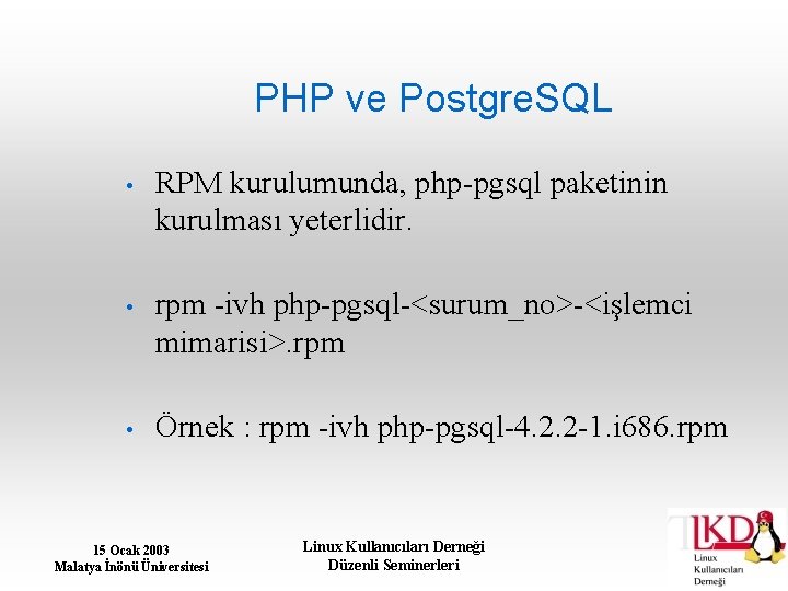 PHP ve Postgre. SQL • RPM kurulumunda, php-pgsql paketinin kurulması yeterlidir. • rpm -ivh