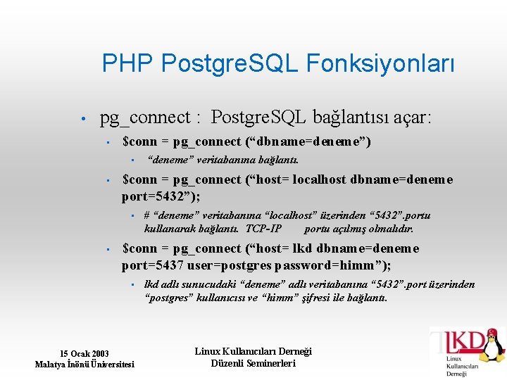 PHP Postgre. SQL Fonksiyonları • pg_connect : Postgre. SQL bağlantısı açar: • $conn =