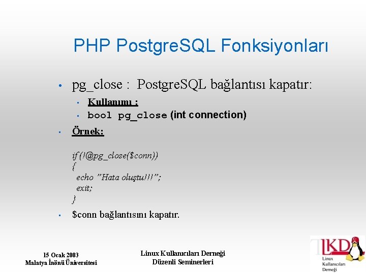 PHP Postgre. SQL Fonksiyonları • pg_close : Postgre. SQL bağlantısı kapatır: • • •