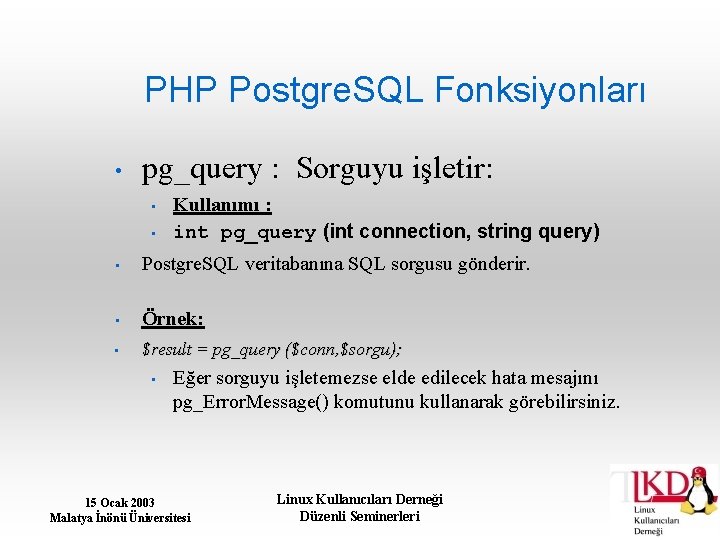 PHP Postgre. SQL Fonksiyonları • pg_query : Sorguyu işletir: • • Kullanımı : int