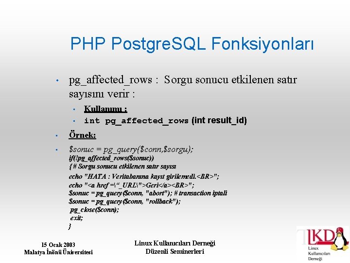 PHP Postgre. SQL Fonksiyonları • pg_affected_rows : Sorgu sonucu etkilenen satır sayısını verir :