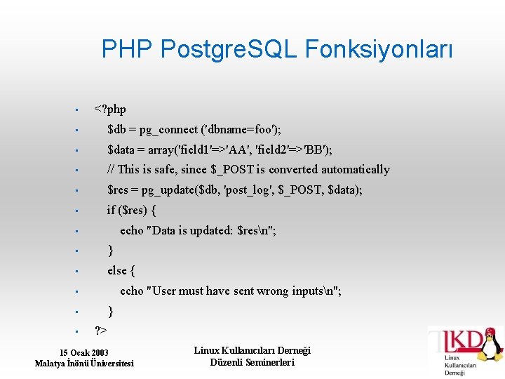 PHP Postgre. SQL Fonksiyonları • <? php • $db = pg_connect ('dbname=foo'); • $data
