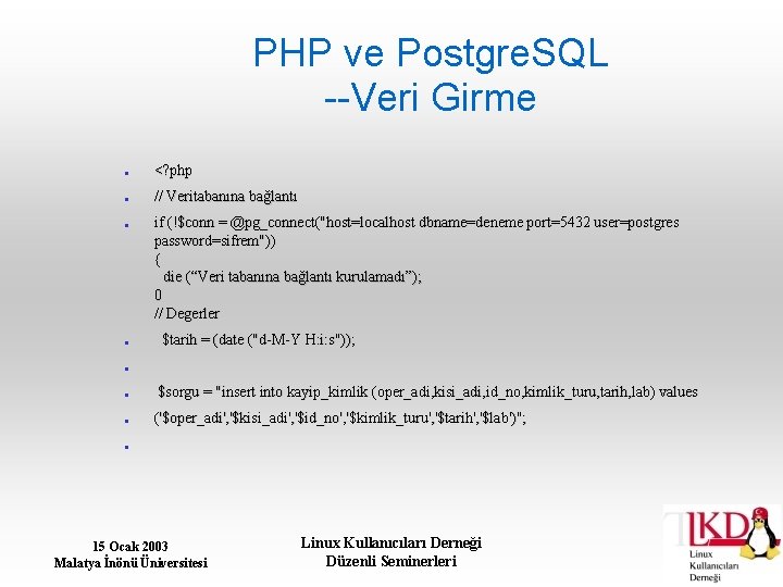 PHP ve Postgre. SQL --Veri Girme <? php // Veritabanına bağlantı if (!$conn =