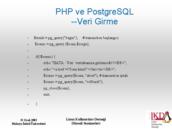 PHP ve Postgre. SQL --Veri Girme • $result = pg_query("begin"); # transaction başlangıcı $sonuc