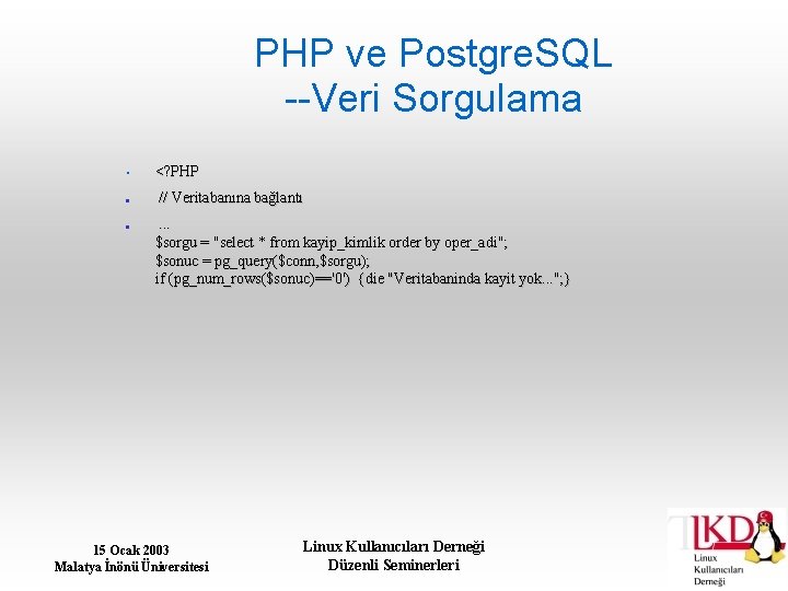 PHP ve Postgre. SQL --Veri Sorgulama • <? PHP // Veritabanına bağlantı . .