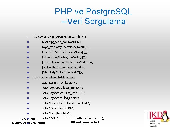 PHP ve Postgre. SQL --Veri Sorgulama • for ($i = 0; $i < pg_numrows($sonuc);