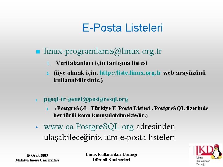E-Posta Listeleri linux-programlama@linux. org. tr 1. 2. 1. (üye olmak için, http: //liste. linux.