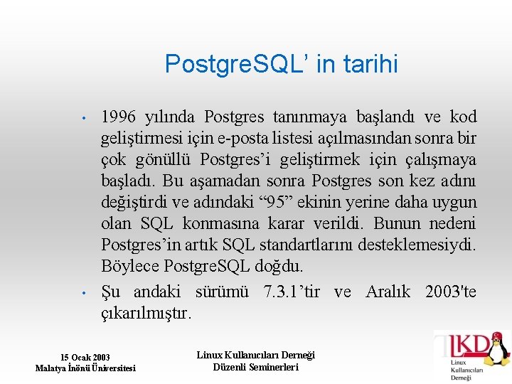 Postgre. SQL’ in tarihi • • 1996 yılında Postgres tanınmaya başlandı ve kod geliştirmesi