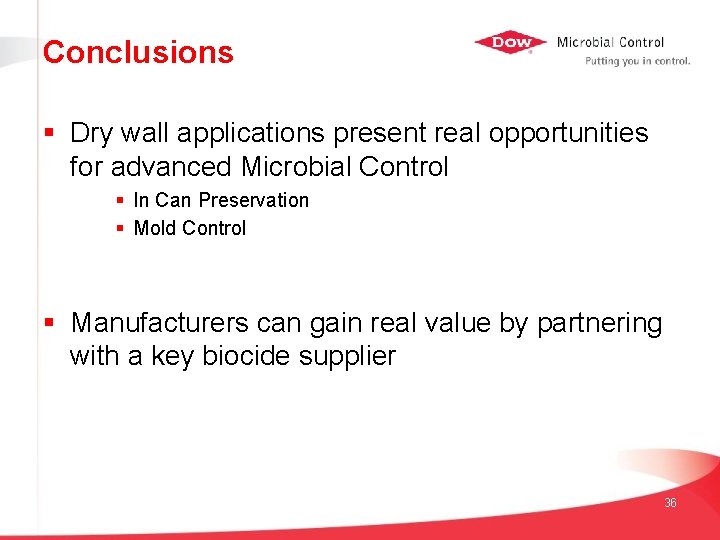 Conclusions § Dry wall applications present real opportunities for advanced Microbial Control § In