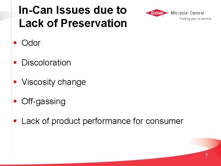In-Can Issues due to Lack of Preservation § Odor § Discoloration § Viscosity change
