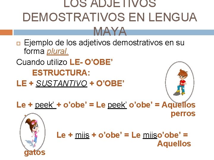 LOS ADJETIVOS DEMOSTRATIVOS EN LENGUA MAYA Ejemplo de los adjetivos demostrativos en su forma