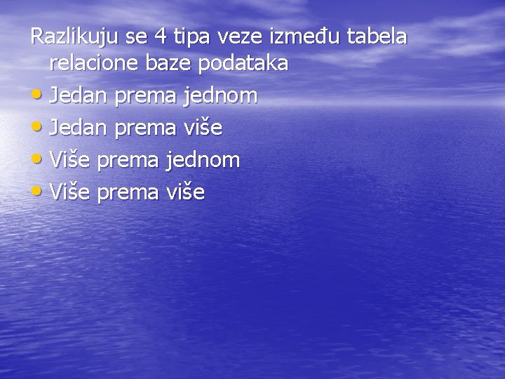 Razlikuju se 4 tipa veze između tabela relacione baze podataka • Jedan prema jednom