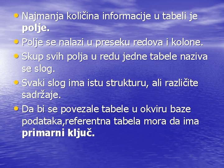  • Najmanja količina informacije u tabeli je polje. • Polje se nalazi u