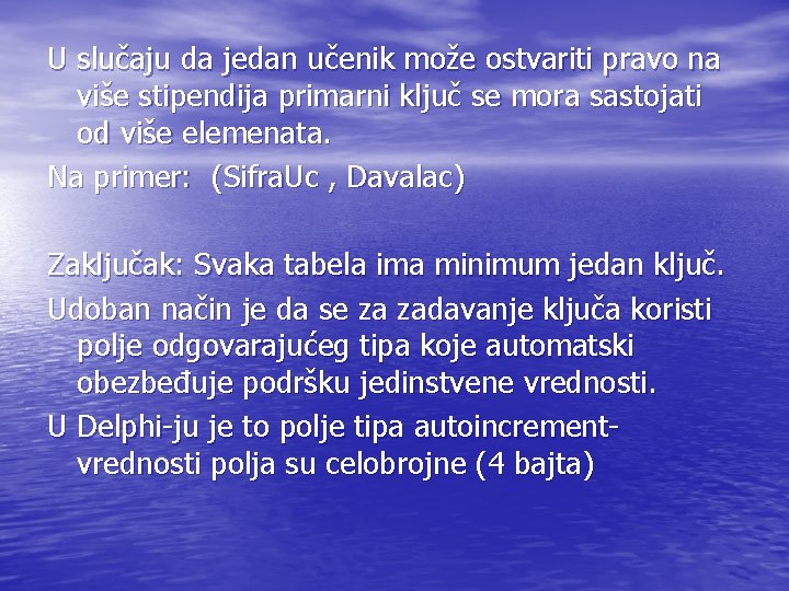 U slučaju da jedan učenik može ostvariti pravo na više stipendija primarni ključ se