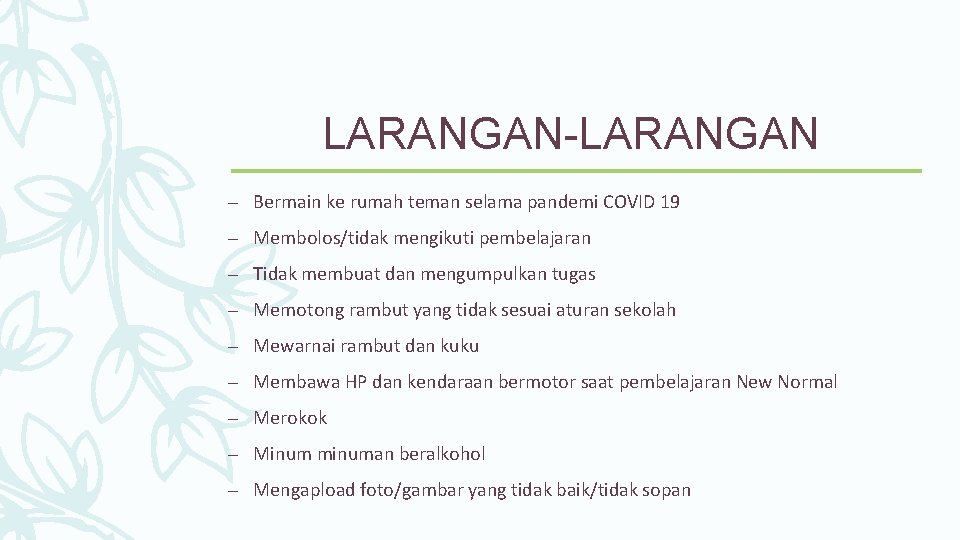 LARANGAN-LARANGAN – Bermain ke rumah teman selama pandemi COVID 19 – Membolos/tidak mengikuti pembelajaran