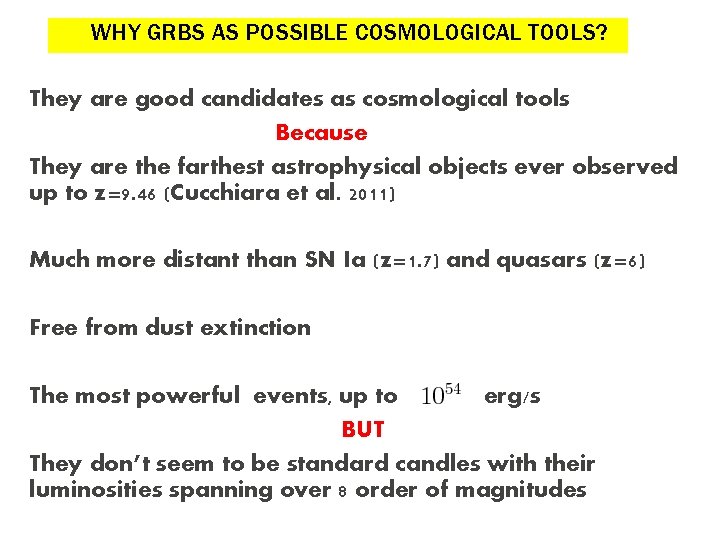 WHY GRBS AS POSSIBLE COSMOLOGICAL TOOLS? They are good candidates as cosmological tools Because