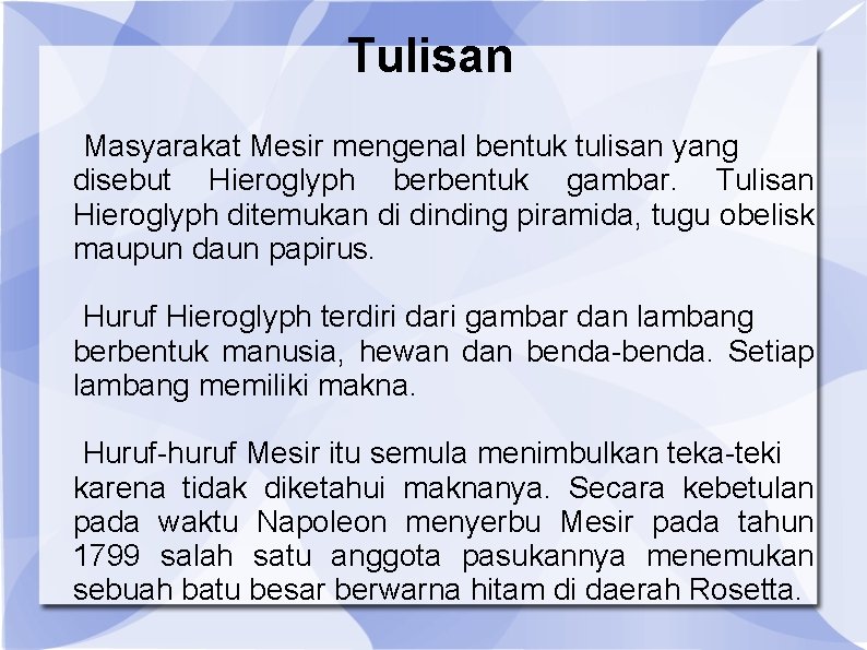 Tulisan Masyarakat Mesir mengenal bentuk tulisan yang disebut Hieroglyph berbentuk gambar. Tulisan Hieroglyph ditemukan