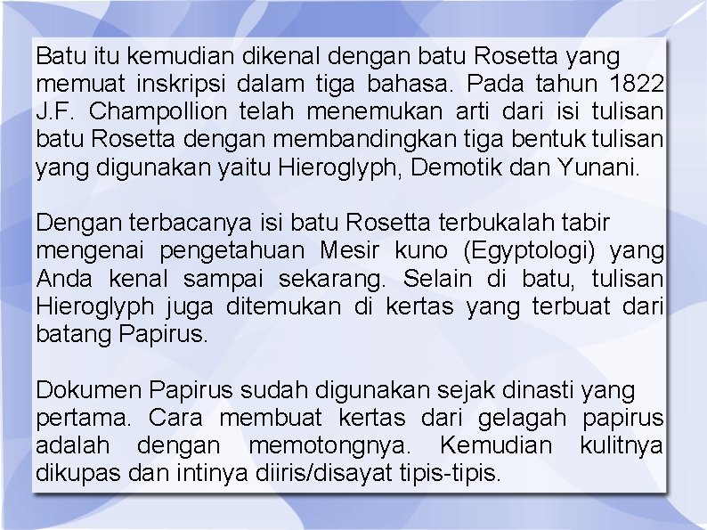 Batu itu kemudian dikenal dengan batu Rosetta yang memuat inskripsi dalam tiga bahasa. Pada