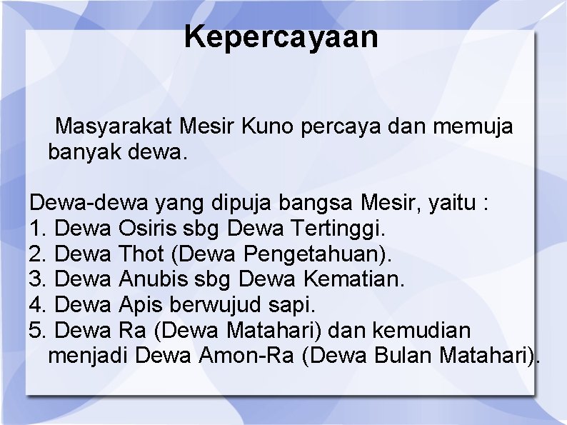 Kepercayaan Masyarakat Mesir Kuno percaya dan memuja banyak dewa. Dewa-dewa yang dipuja bangsa Mesir,