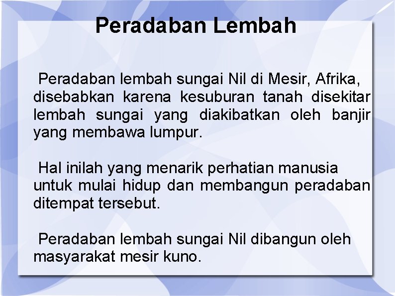 Peradaban Lembah Peradaban lembah sungai Nil di Mesir, Afrika, disebabkan karena kesuburan tanah disekitar