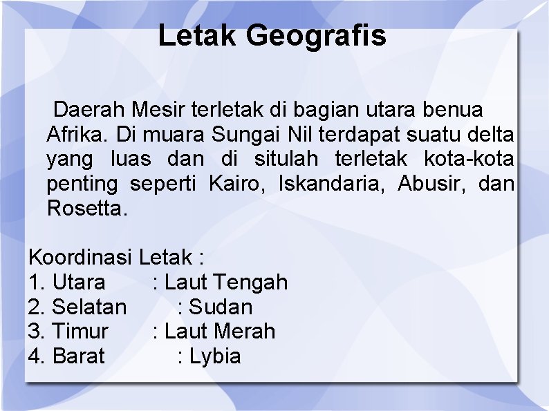 Letak Geografis Daerah Mesir terletak di bagian utara benua Afrika. Di muara Sungai Nil