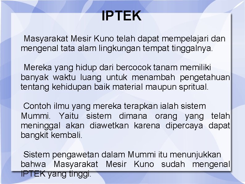 IPTEK Masyarakat Mesir Kuno telah dapat mempelajari dan mengenal tata alam lingkungan tempat tinggalnya.