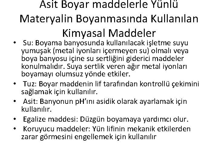 Asit Boyar maddelerle Yünlü Materyalin Boyanmasında Kullanılan Kimyasal Maddeler • Su: Boyama banyosunda kullanılacak