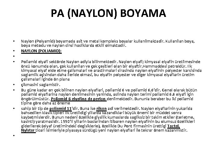 PA (NAYLON) BOYAMA • • Naylon (Polyamid) boyamada asit ve metal kompleks boyalar kullanilmaktadir.